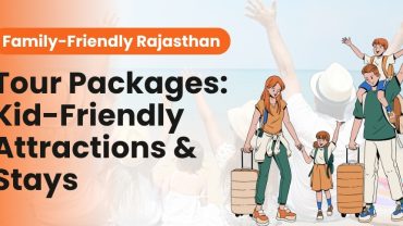 Family-Friendly Rajasthan Tour Packages: Kid-Friendly Attractions & Stays