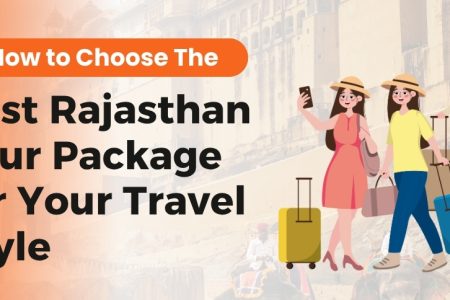 How to Choose the Best Rajasthan Tour Package for Your Travel Style