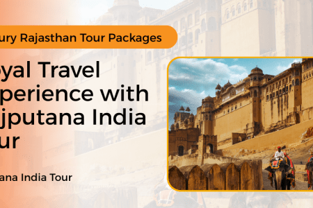 Luxury Rajasthan Tour Packages – A Royal Travel Experience with Rajputana India Tour