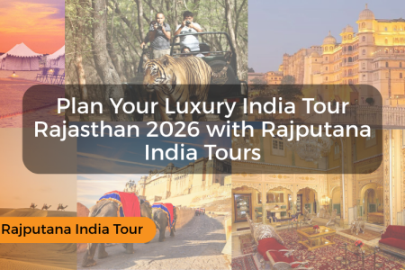 Plan Your Luxury India Tour Rajasthan with Rajputana India Tours