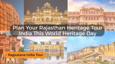 Plan Your Rajasthan Heritage Tour India This World Heritage Day 2026